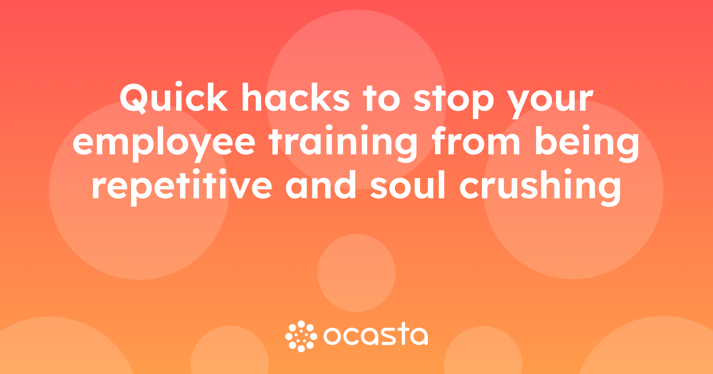 Quick Hacks Quick hacks to stop your employee training from being repetitive and ...