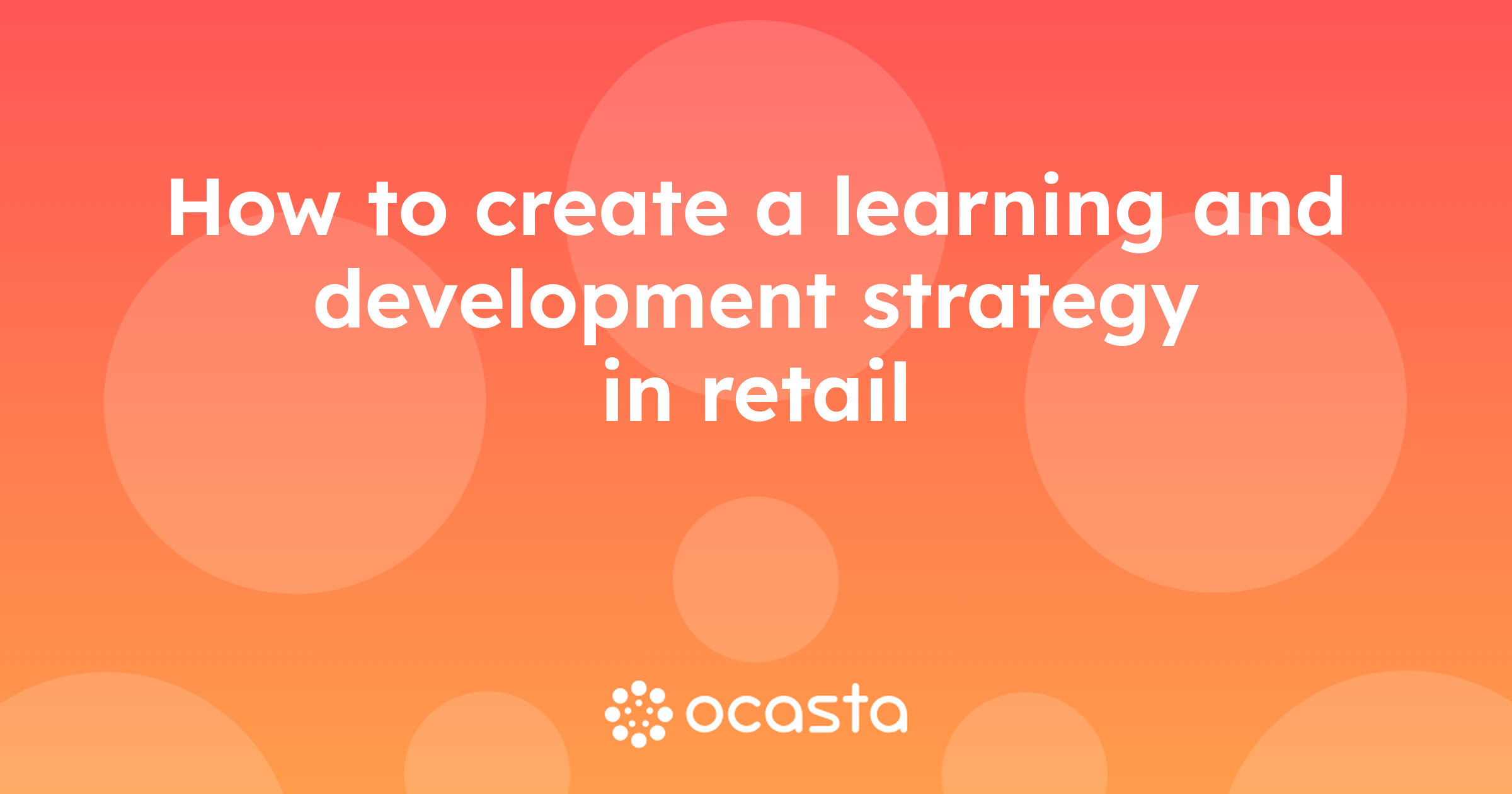 How to create a learning and development strategy in retail | Ocasta