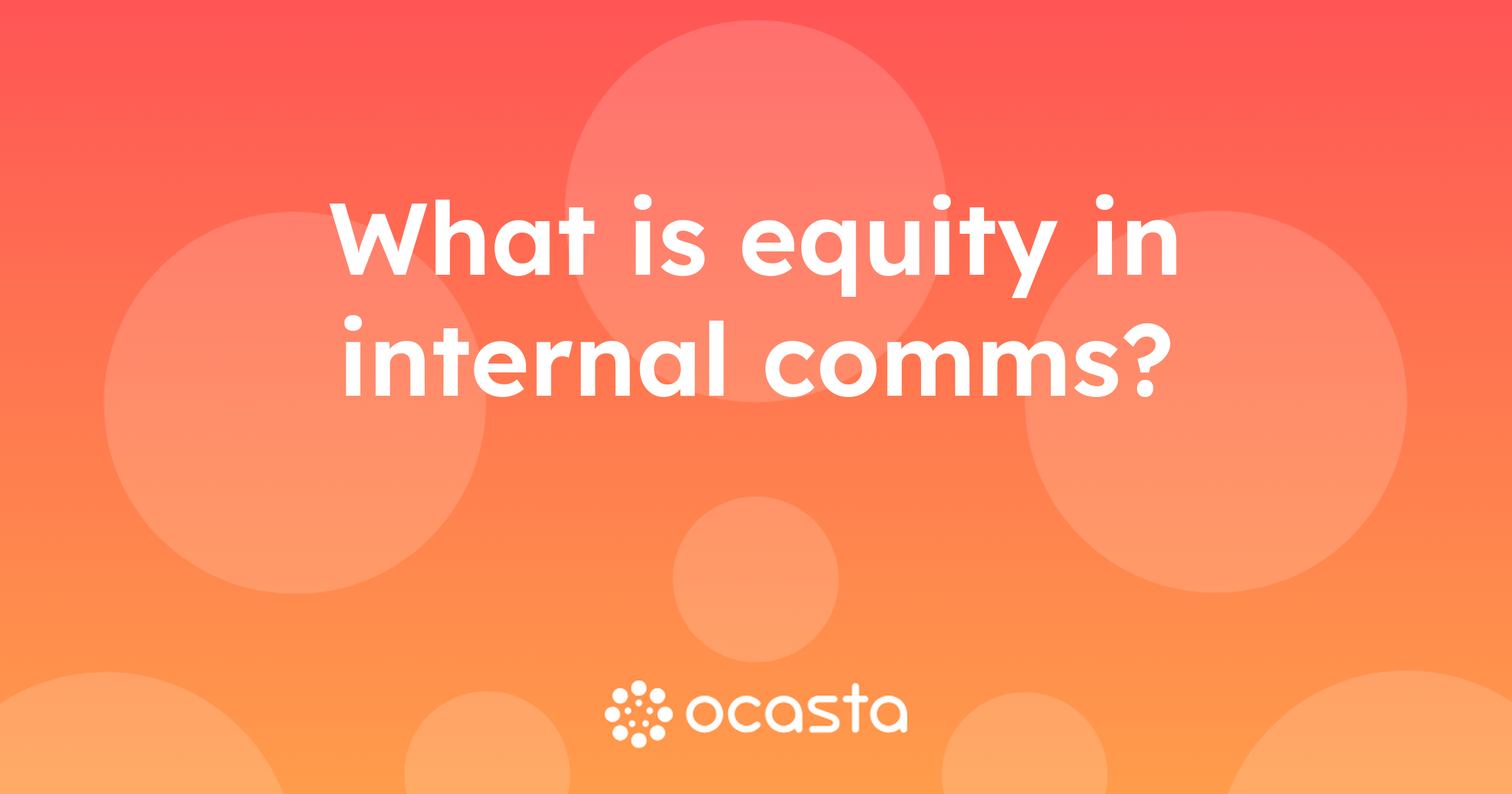 What is Equity in Internal Comms? Internal Comms Explained