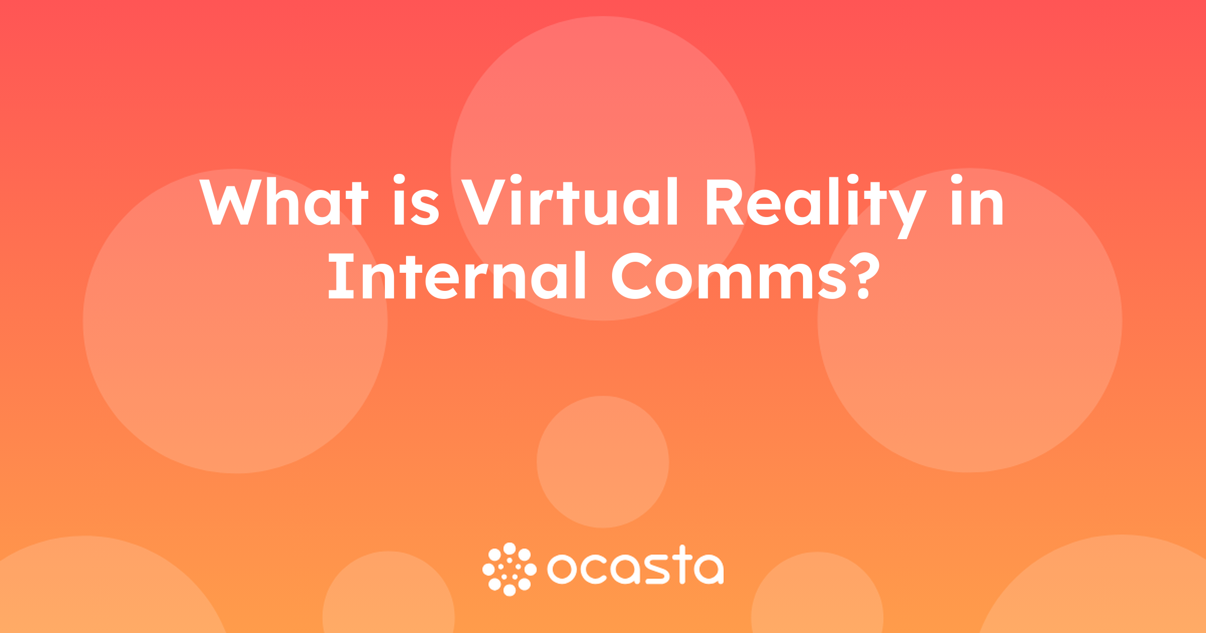 What is Virtual Reality in Internal Comms? Internal Comms Explained